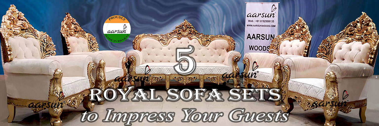 5 Real Royal Sofa Sets that will Definitely Impress Your Guests Aarsun